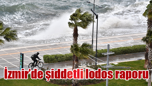 İzmir’de şiddetli lodos raporu