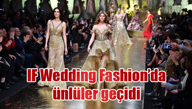 IF Wedding Fashion’da ünlüler geçidi