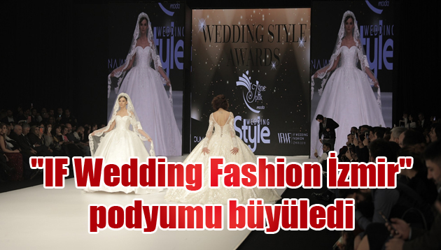 “IF Wedding Fashion İzmir” podyumu büyüledi
