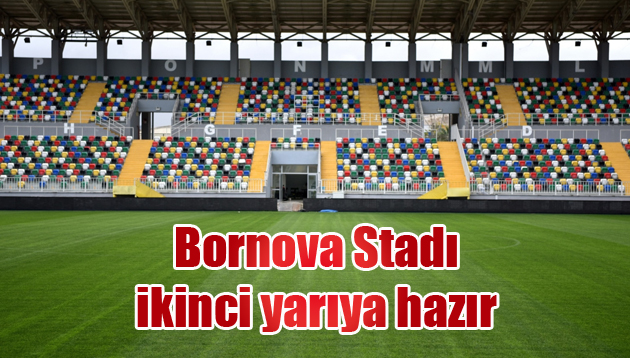 Bornova Stadı ikinci yarıya hazır