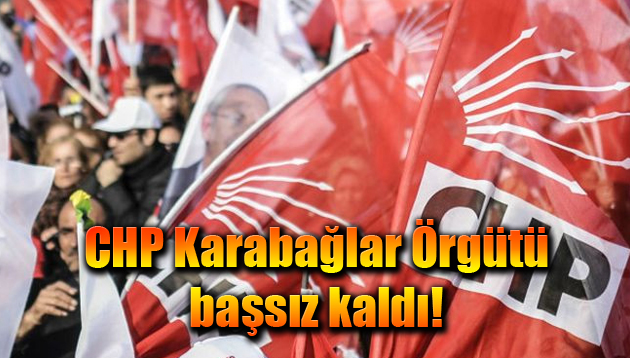 CHP Karabağlar Örgütü başsız kaldı!