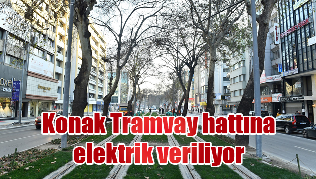 Konak Tramvay hattına elektrik veriliyor