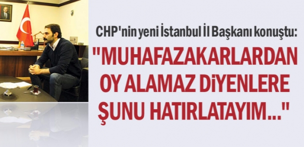 CHP’nin yeni İstanbul İl Başkanı konuştu