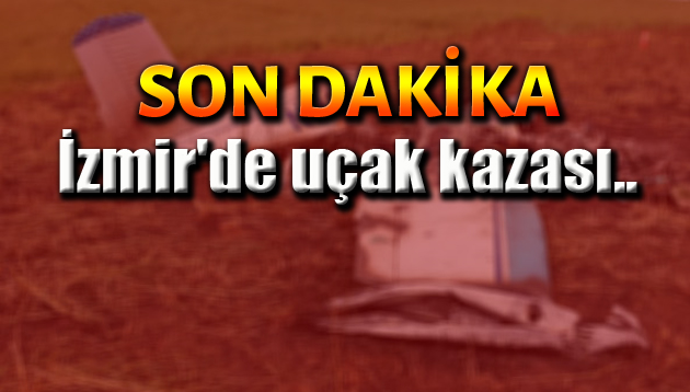 İzmir’de uçak kazası..