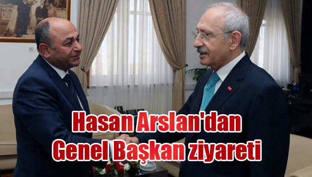 Hasan Arslan’dan Genel Başkan ziyareti