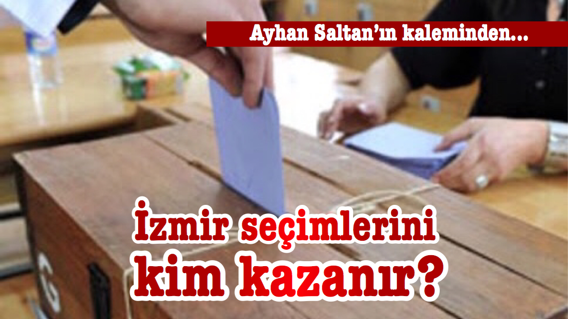 İzmir seçimlerini kim kazanır?