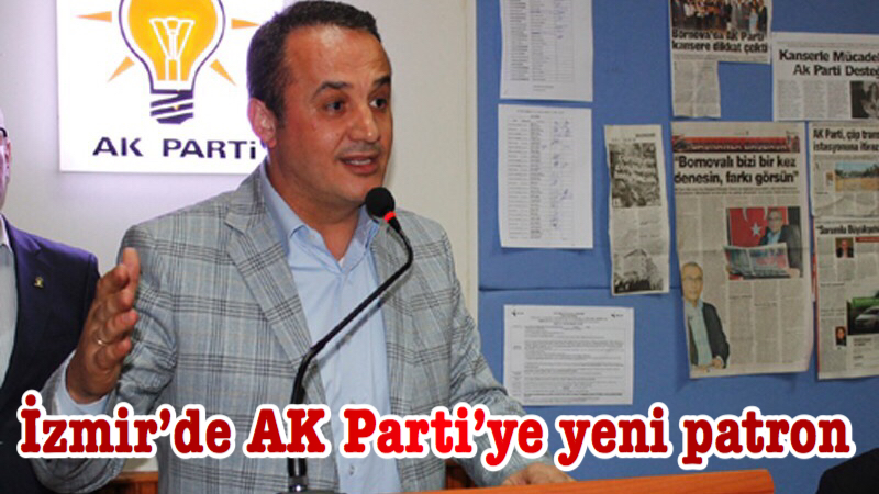 İzmir’de AK Parti’ye yeni patron