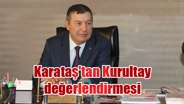 Karataş’tan Kurultay değerlendirmesi