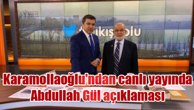 Karamollaoğlu’ndan canlı yayında Abdullah Gül açıklaması