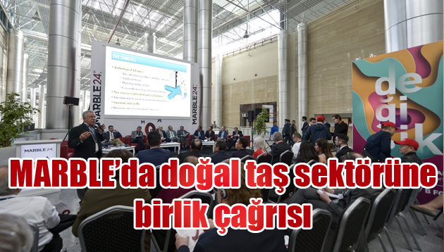 MARBLE’da doğal taş sektörüne birlik çağrısı