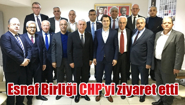 Esnaf Birliği CHP’yi ziyaret etti