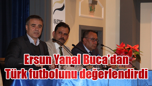 Ersun Yanal Buca’dan Türk futbolunu değerlendirdi