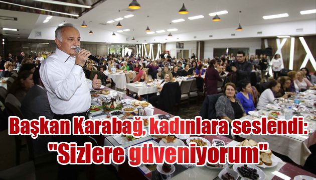 Başkan Karabağ, kadınlara seslendi: “Sizlere güveniyorum”