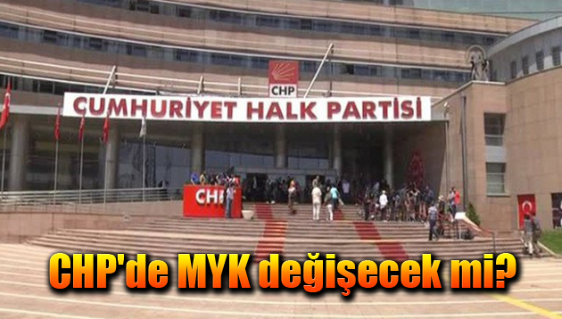 CHP’de MYK değişecek mi?