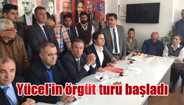 Yücel’in örgüt turu başladı