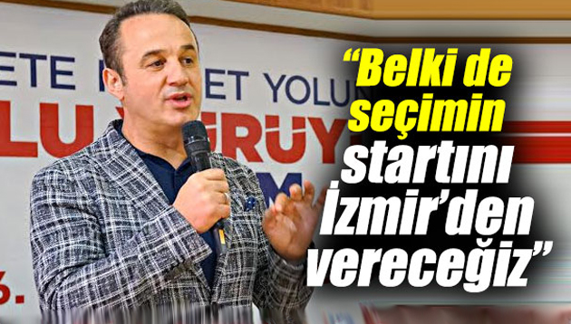 Şengül, “Belki de seçimin startını İzmir’den vereceğiz”