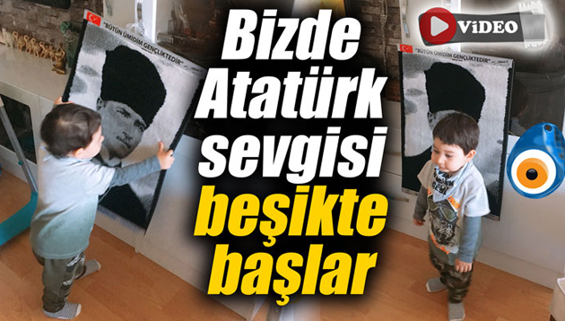 Bizde Atatürk sevgisi beşikte başlar