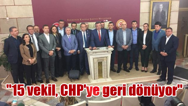 “15 vekil, CHP’ye geri dönüyor”