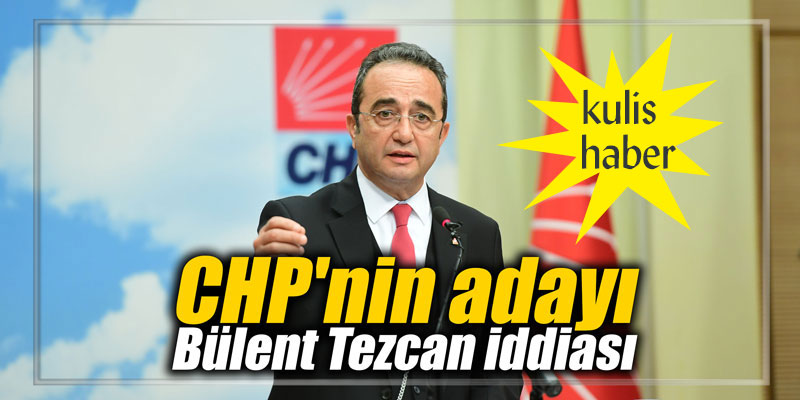 CHP’nin Cumhurbaşkanı adayı Bülent Tezcan iddiası