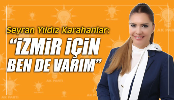 Karahanlar, “İzmir için ben de varım” dedi