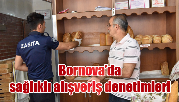 Bornova’da sağlıklı alışveriş denetimleri
