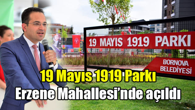 19 Mayıs 1919 Parkı Erzene Mahallesi’nde açıldı