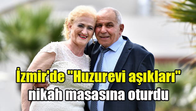 İzmir’de “Huzurevi aşıkları” nikah masasına oturdu