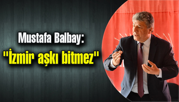 Balbay: “İzmir aşkı bitmez”