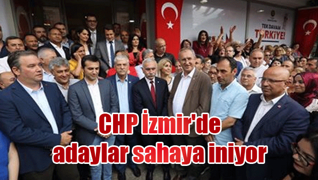 CHP İzmir’de adaylar sahaya iniyor