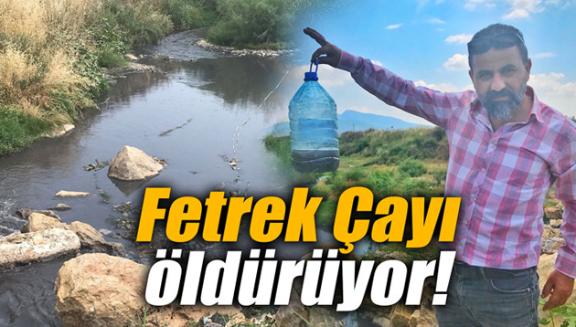 Fetrek Çayı öldürüyor!