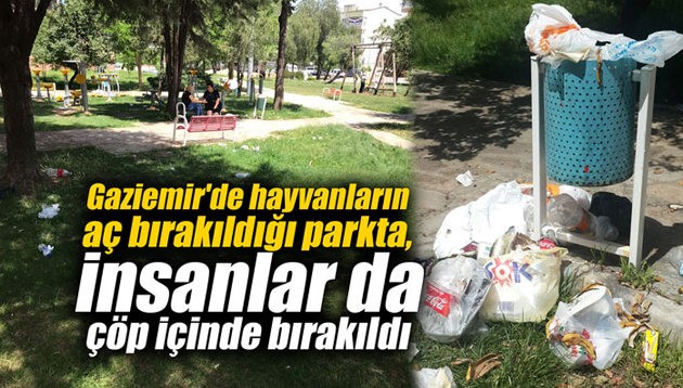 Gaziemir’de hayvanların aç bırakıldığı parkta, insanlar da çöp içinde bırakıldı