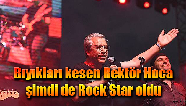 Bıyıkları kesen Rektör Hoca şimdi de Rock Star oldu