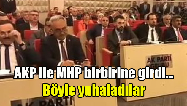 AKP ile MHP birbirine girdi… Böyle yuhaladılar