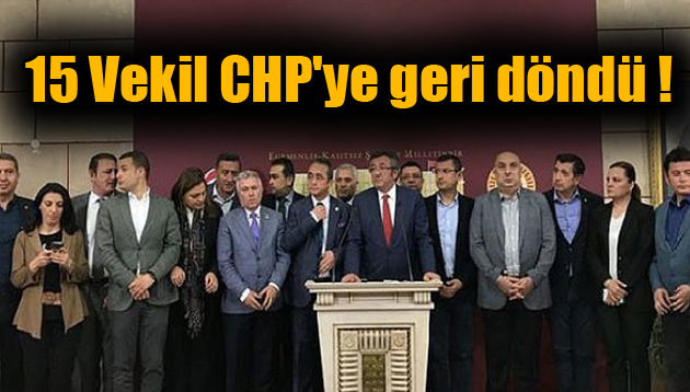 15 Vekil CHP’ye geri döndü !