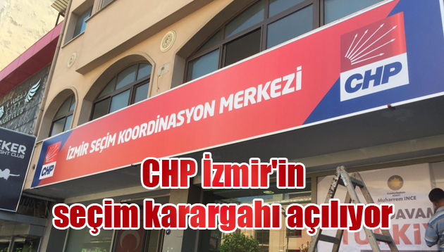 CHP İzmir’in seçim karargahı açılıyor