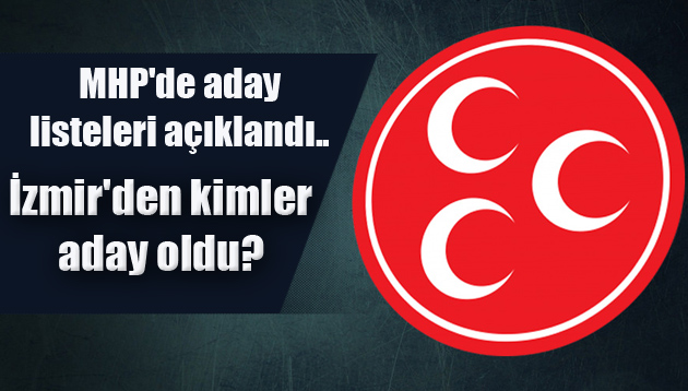 MHP’de aday listeleri açıklandı.. İzmir’den kimler aday oldu?