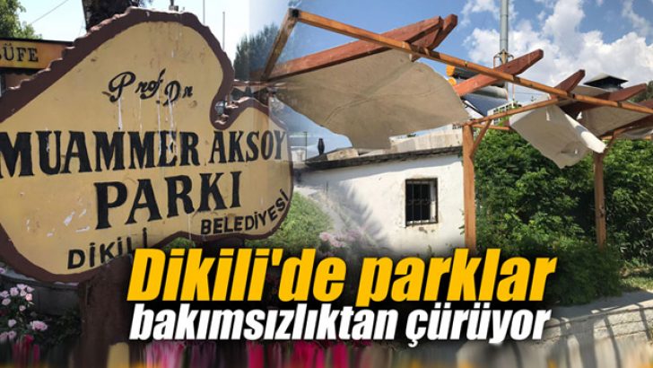 Dikili’de parklar bakımsızlıktan çürüyor
