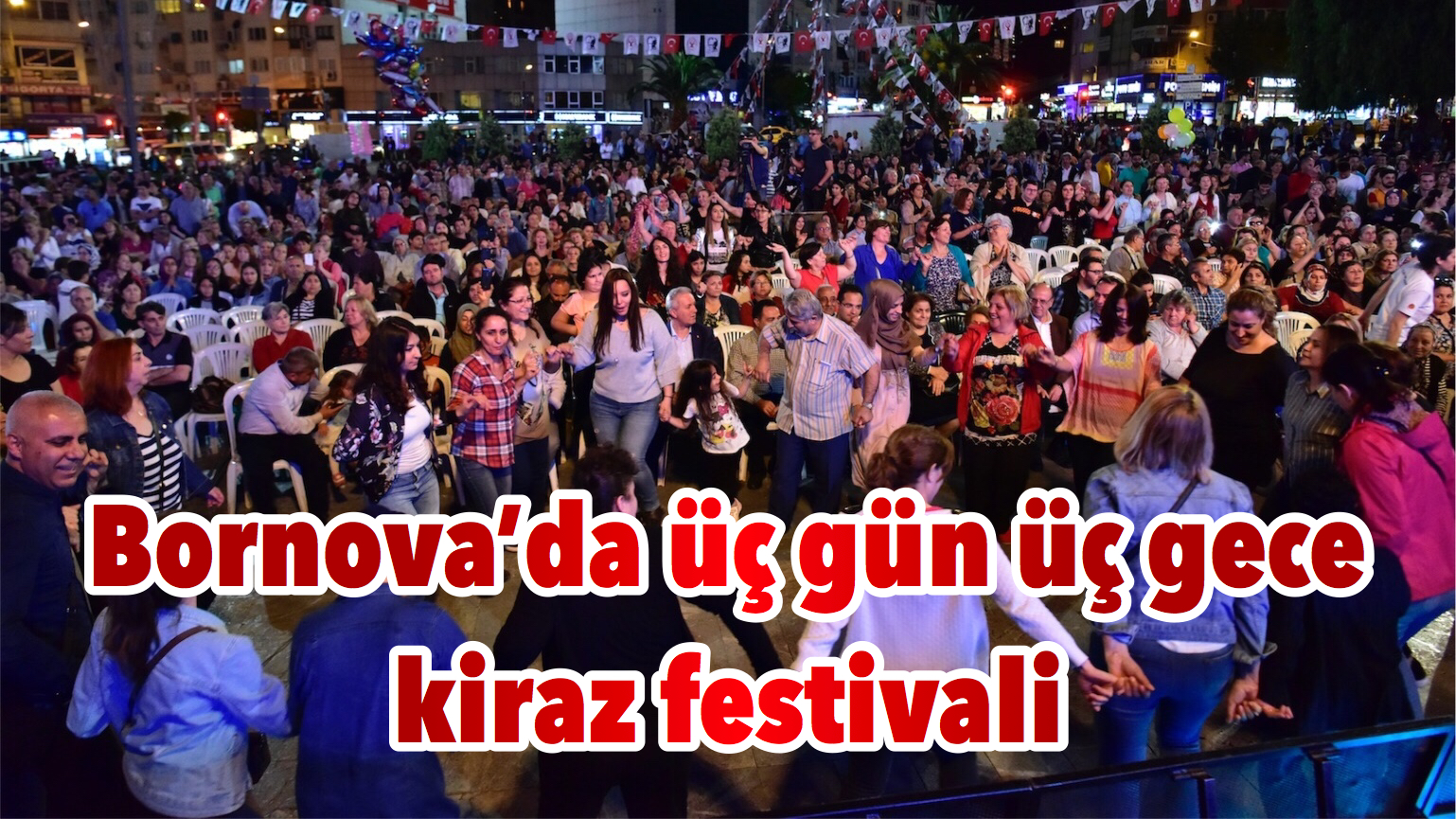 Bornova’da üç gün üç gece kiraz festivali