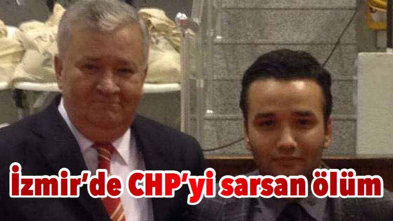 İzmir’de CHP’yi sarsan ölüm