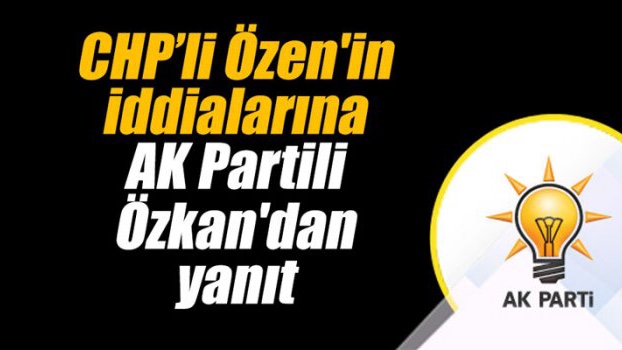 Özen’in iddialarına Özkan’dan yanıt