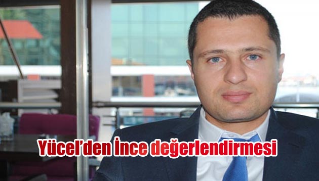 Yücel’den İnce değerlendirmesi