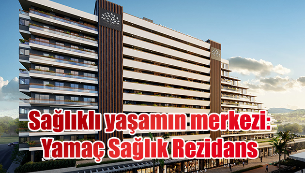 Sağlıklı yaşamın merkezi: Yamaç Sağlık Rezidans