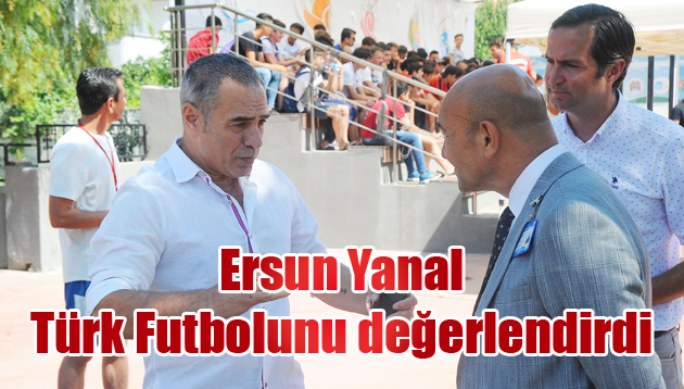 Ersun Yanal Türk Futbolunu değerlendirdi