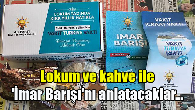 Lokum ve kahve ile ‘İmar Barışı’nı anlatacaklar…