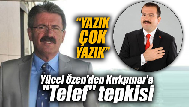 Yücel Özen’den Kırkpınar’a “Telef” tepkisi: “Yazık, çok yazık!”