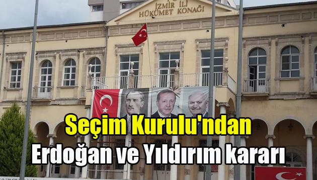 Seçim Kurulu’ndan Erdoğan ve Yıldırım kararı