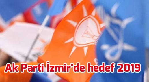 Ak Parti İzmir’de hedef 2019