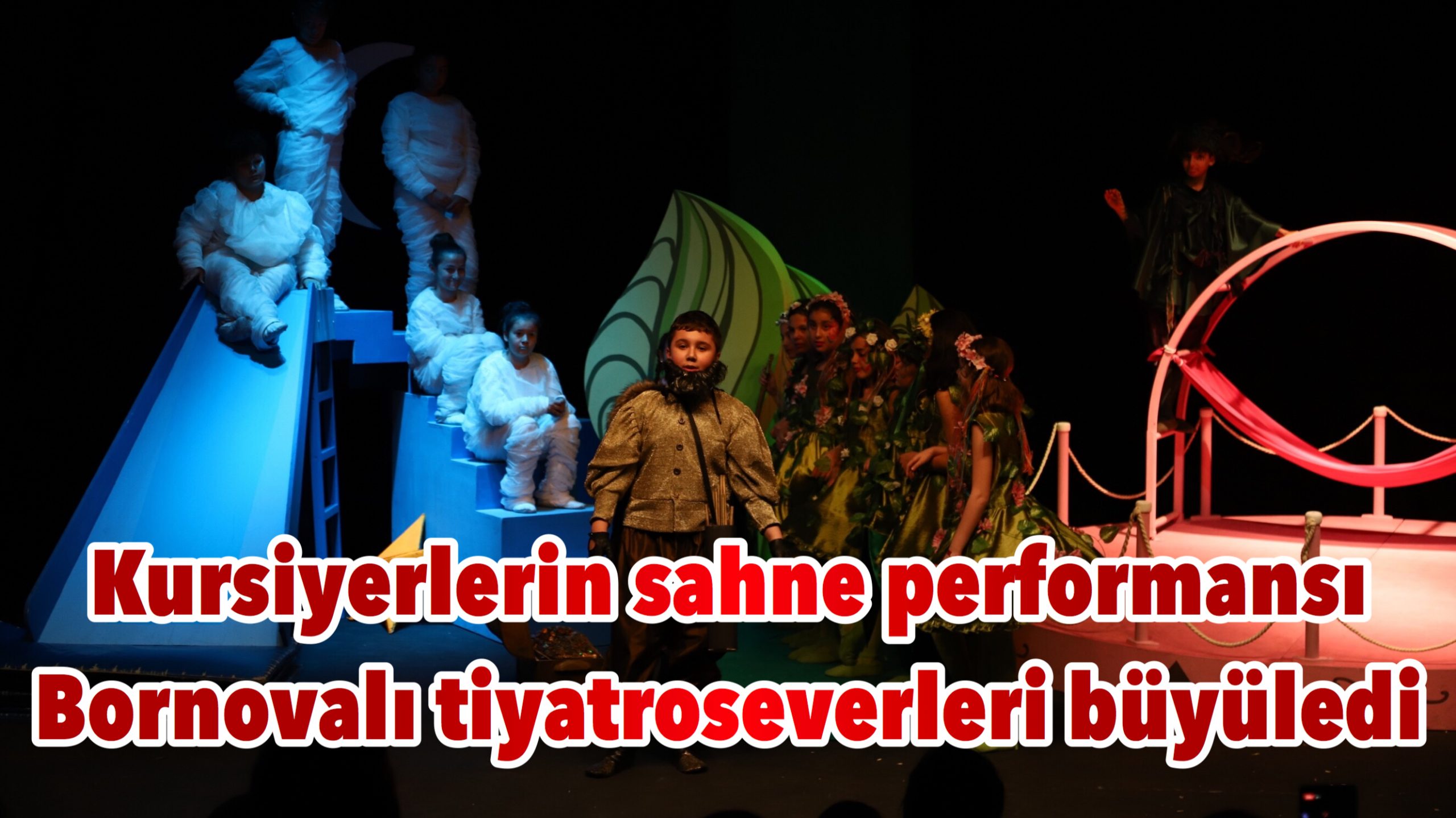 Kursiyerlerin sahne performansı Bornovalı tiyatroseverleri büyüledi