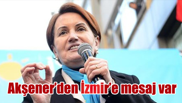 Meral Akşener’den İzmir’e mesaj