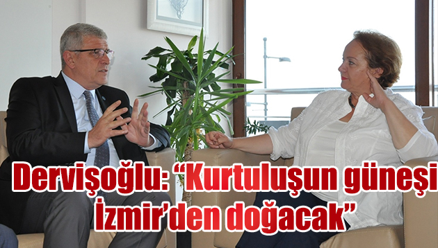 Dervişoğlu: “Kurtuluşun güneşi İzmir’den doğacak”